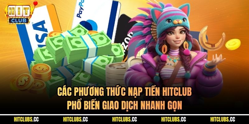 Các phương thức nạp tiền Hitclub phổ biến giao dịch nhanh gọn