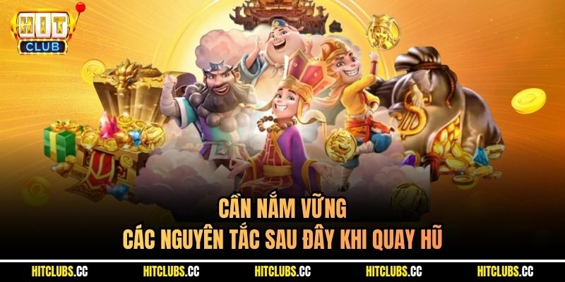 Cần nắm vững các nguyên tắc sau đây khi quay hũ