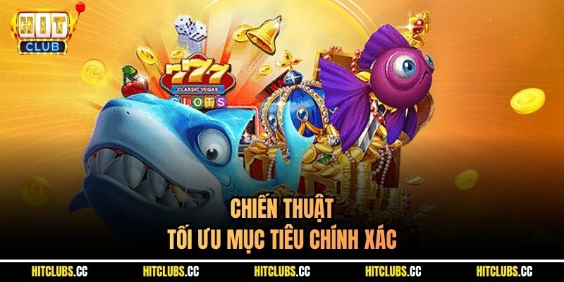 Chiến thuật tối ưu mục tiêu chính xác