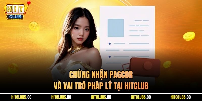 Chứng nhận PAGCOR và vai trò pháp lý tại Hitclub
