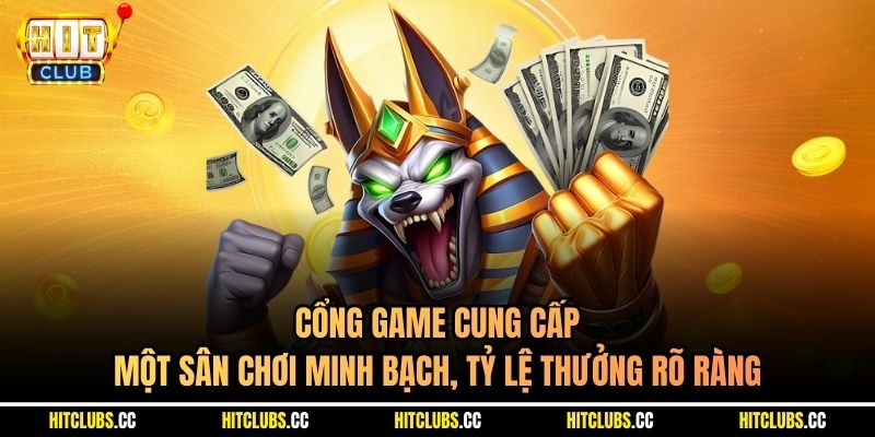 Cổng game cung cấp một sân chơi minh bạch, tỷ lệ thưởng rõ ràng