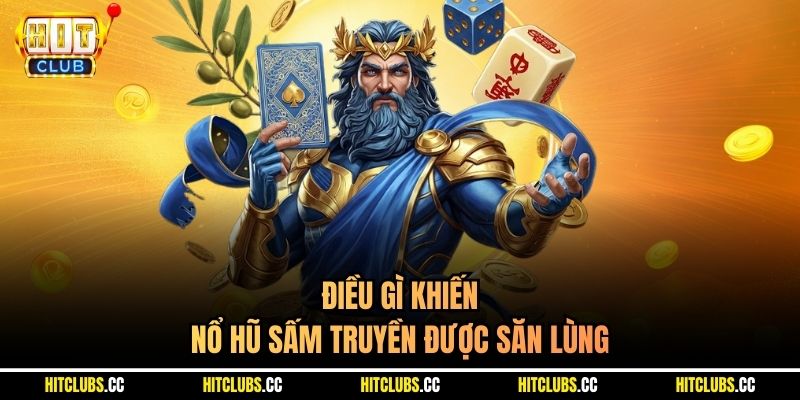 Điều gì khiến nổ hũ Sấm Truyền được săn lùng