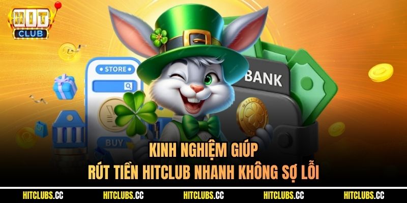 Kinh nghiệm giúp rút tiền Hitclub nhanh không sợ lỗi