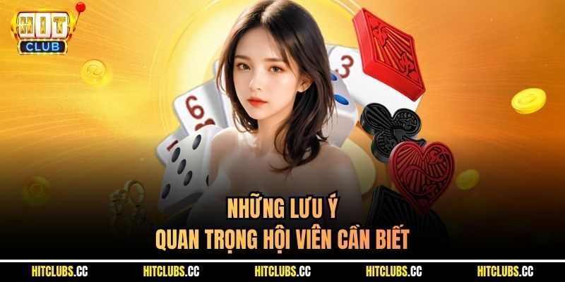 Những lưu ý quan trọng hội viên cần biết 