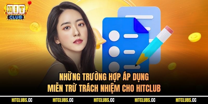 Những trường hợp áp dụng miễn trừ trách nhiệm cho Hitclub
