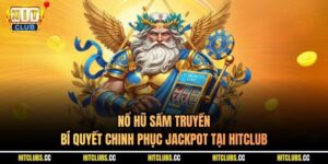 Nổ Hũ Sấm Truyền - Bí Quyết Chinh Phục Jackpot Tại Hitclub