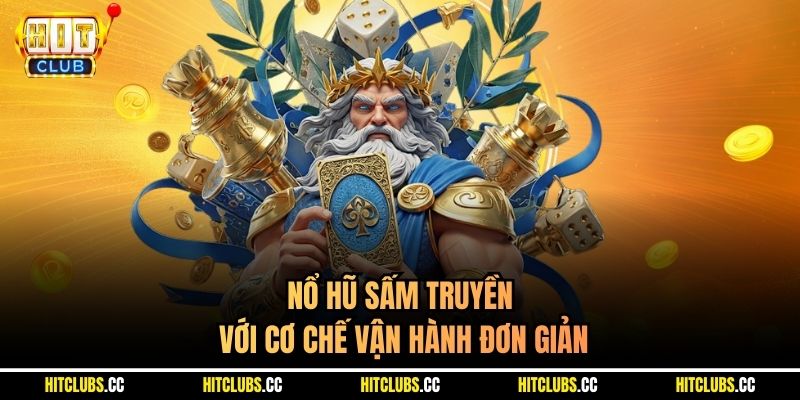 Nổ hũ Sấm Truyền với cơ chế vận hành đơn giản