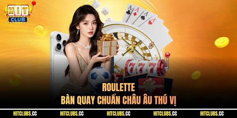 Roulette - bàn quay chuẩn châu Âu thú vị