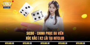 Sicbo - Chinh Phục Ba Viên Xúc Xắc | X2 Lãi Tại Hitclub