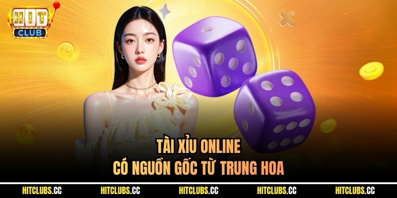 Tài xỉu online có nguồn gốc từ Trung Hoa
