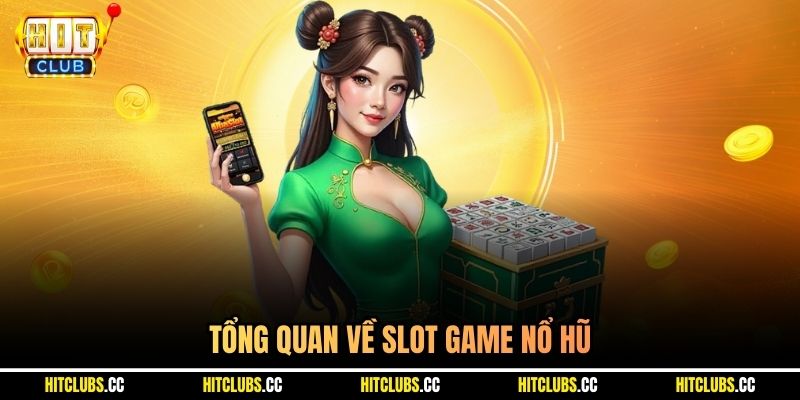 Tổng quan về slot game nổ hũ 