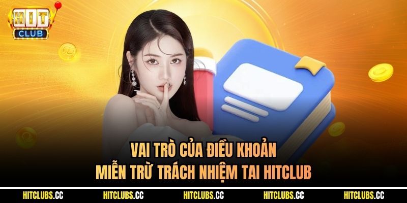 Vai trò của điều khoản miễn trừ trách nhiệm tai Hitclub